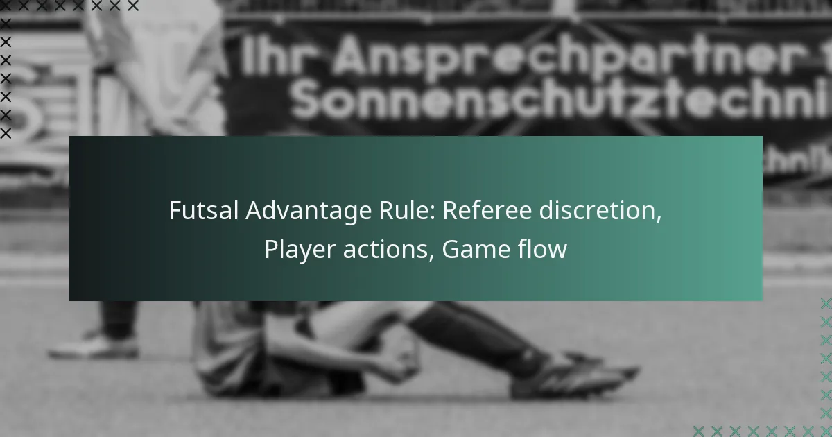 Futsal Advantage Rule: Referee discretion, Player actions, Game flow