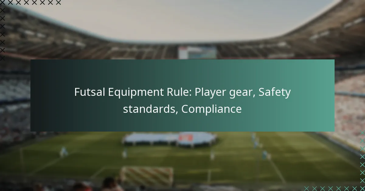 Futsal Equipment Rule: Player gear, Safety standards, Compliance