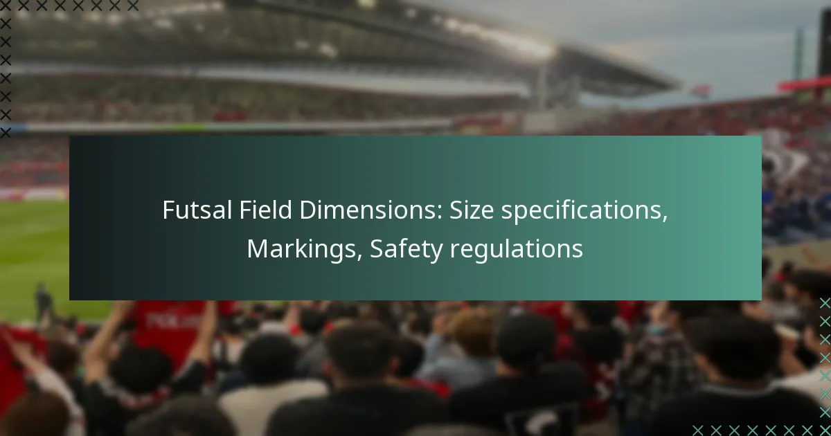 Futsal Field Dimensions: Size specifications, Markings, Safety regulations