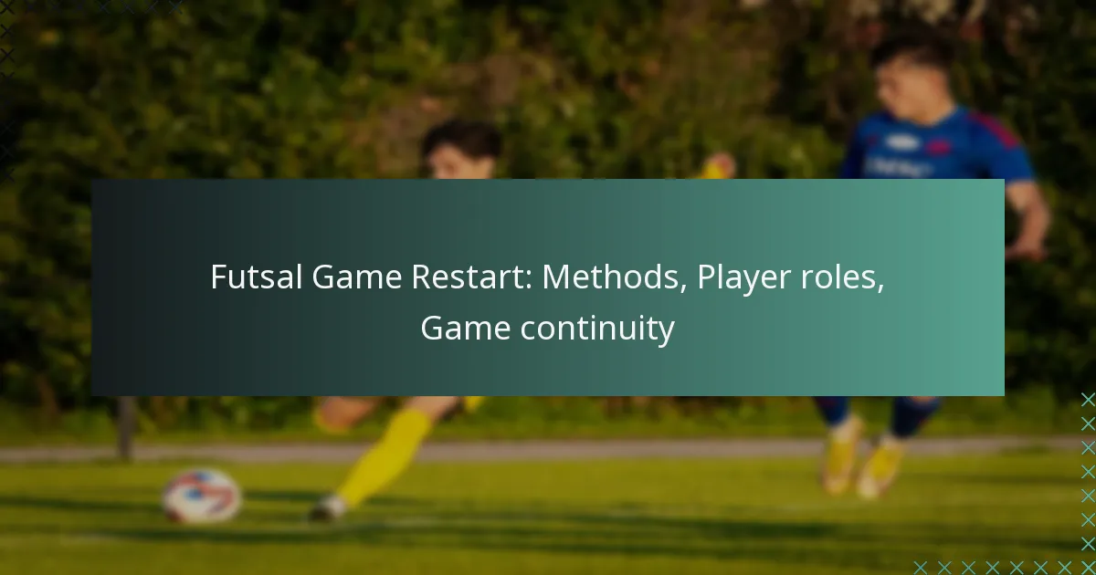 Futsal Game Restart: Methods, Player roles, Game continuity