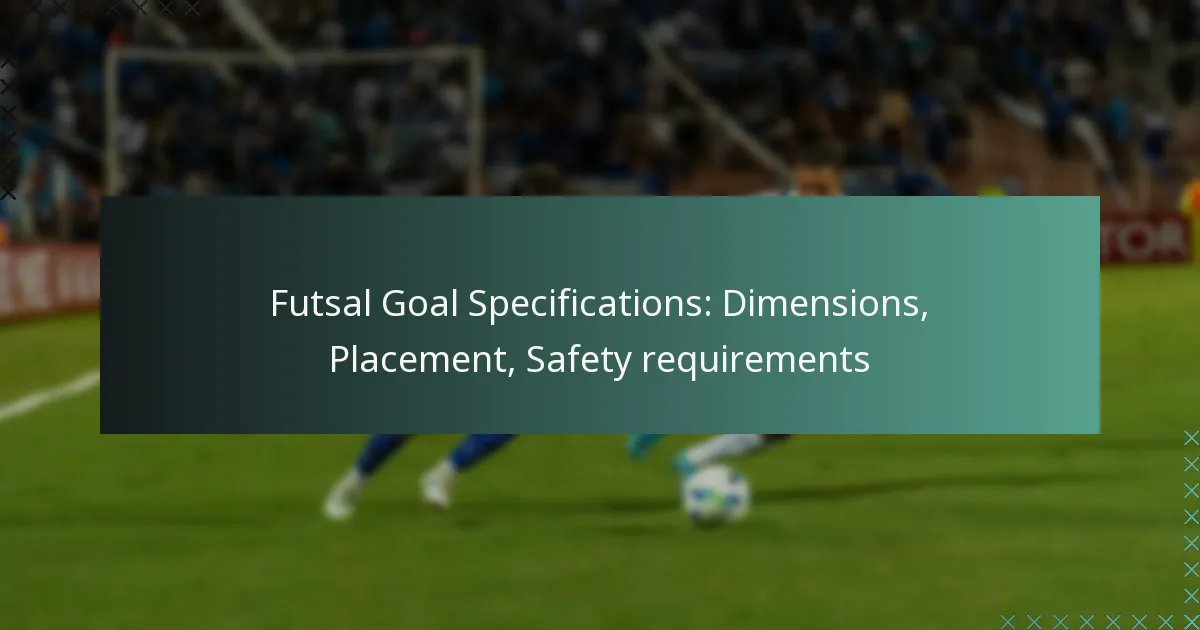 Futsal Goal Specifications: Dimensions, Placement, Safety requirements