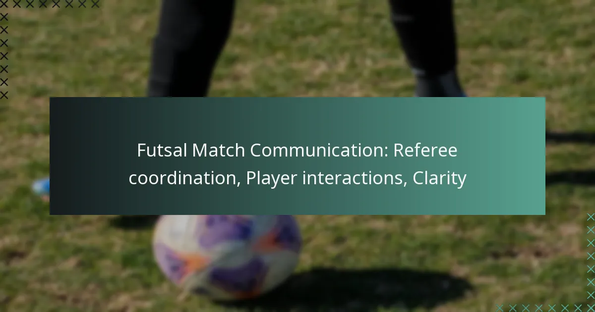 Futsal Match Communication: Referee coordination, Player interactions, Clarity