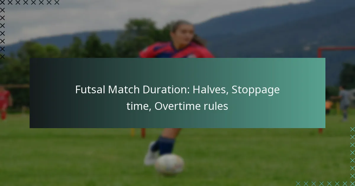 Futsal Match Duration: Halves, Stoppage time, Overtime rules