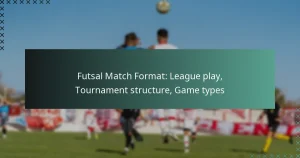 Futsal Match Format: League play, Tournament structure, Game types