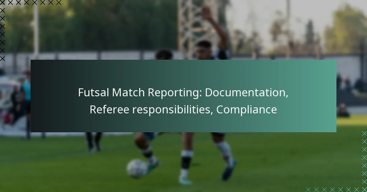 Futsal Match Reporting: Documentation, Referee responsibilities, Compliance