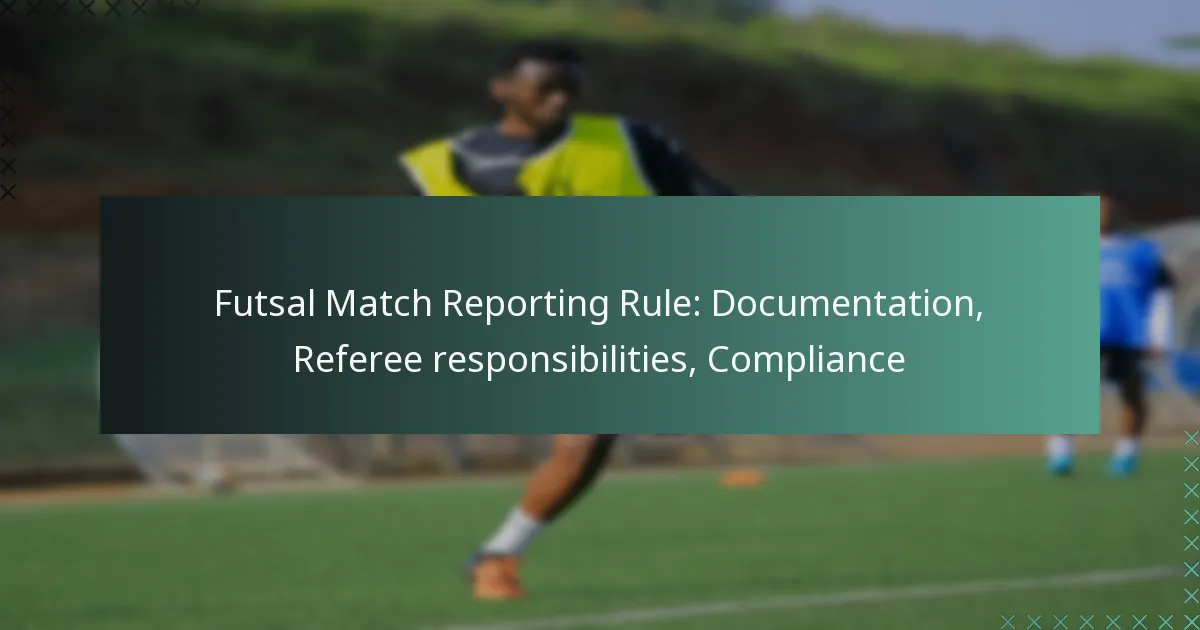 Futsal Match Reporting Rule: Documentation, Referee responsibilities, Compliance