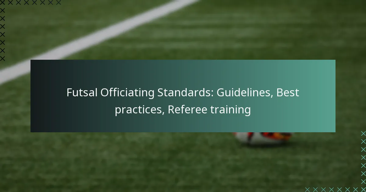 Futsal Officiating Standards: Guidelines, Best practices, Referee training