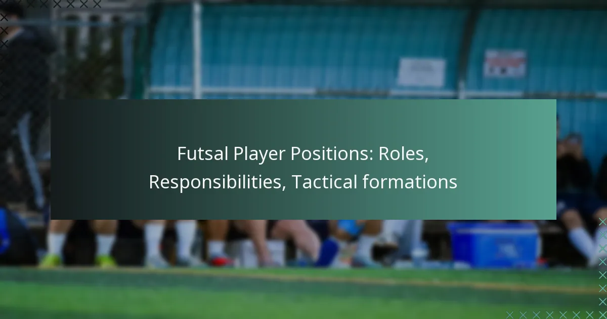 Futsal Player Positions: Roles, Responsibilities, Tactical formations