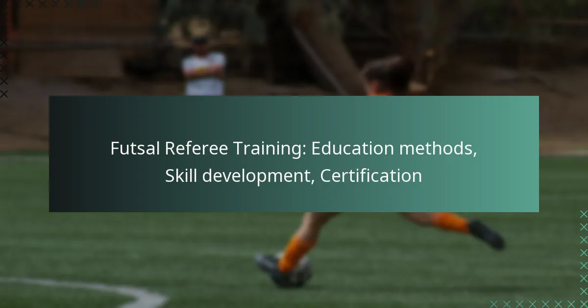 Futsal Referee Training: Education methods, Skill development, Certification