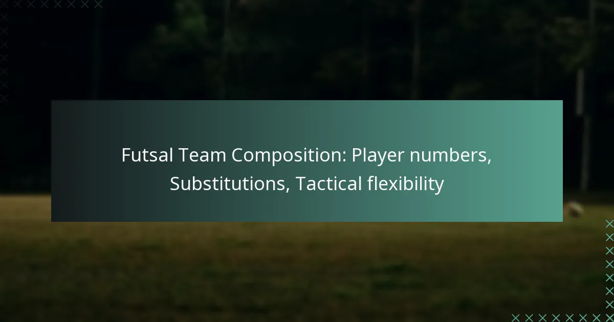 Futsal Team Composition: Player numbers, Substitutions, Tactical flexibility