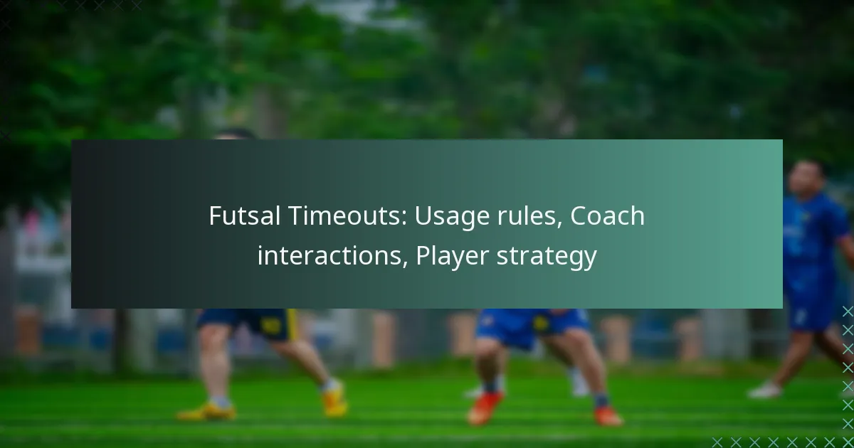 Futsal Timeouts: Usage rules, Coach interactions, Player strategy