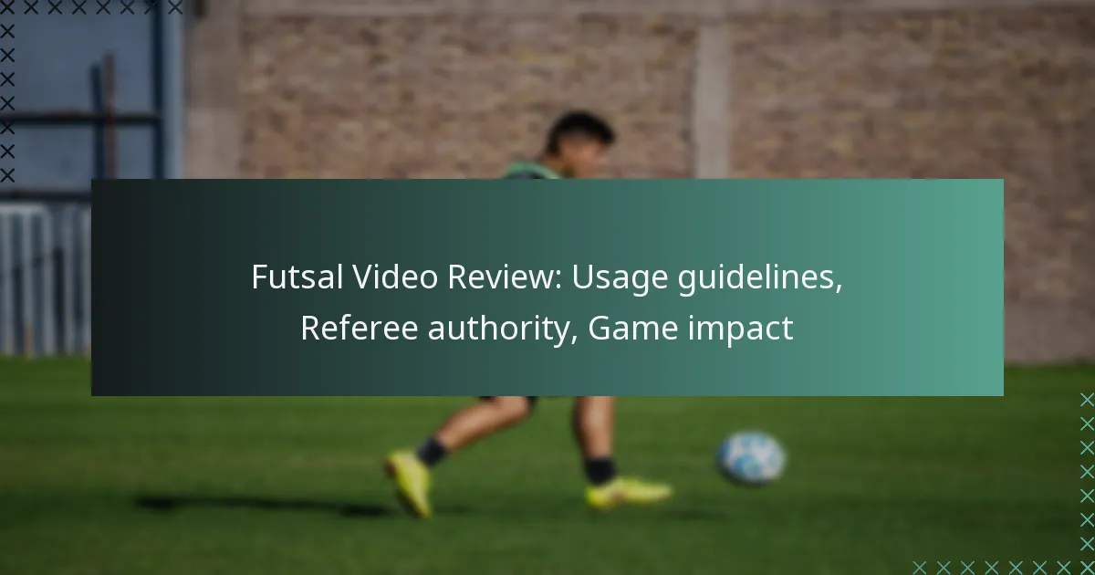 Futsal Video Review: Usage guidelines, Referee authority, Game impact