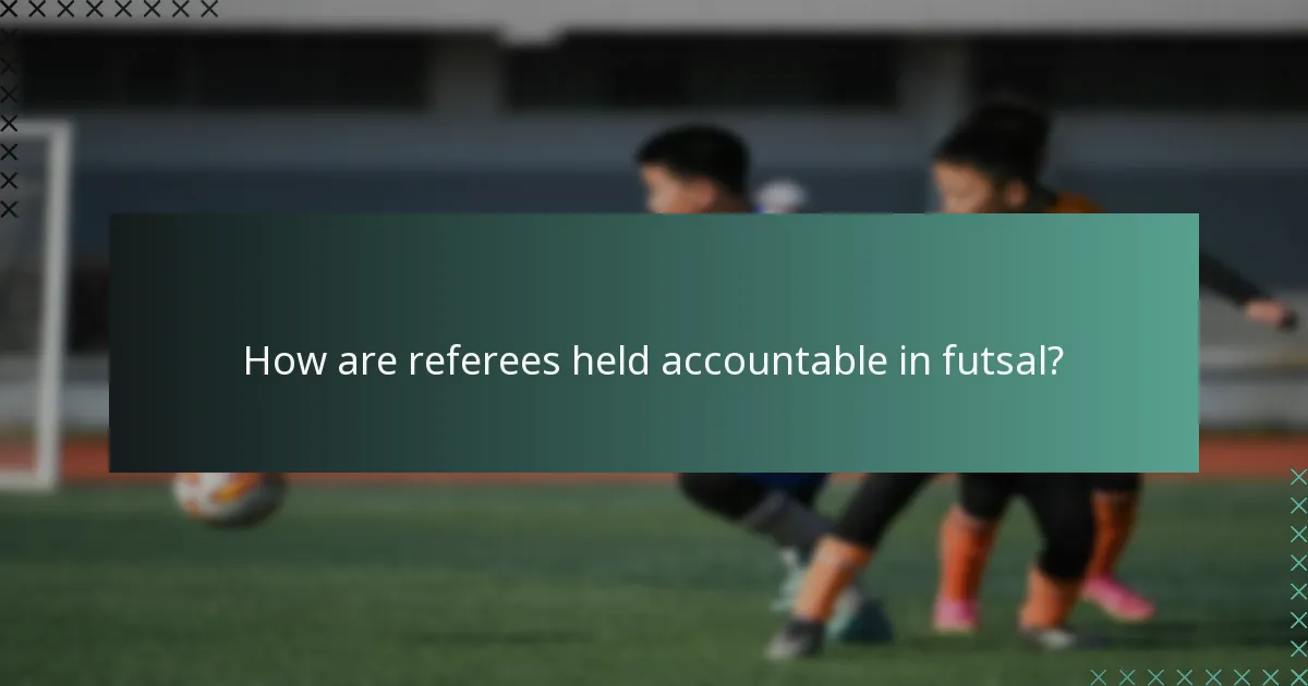 How are referees held accountable in futsal?