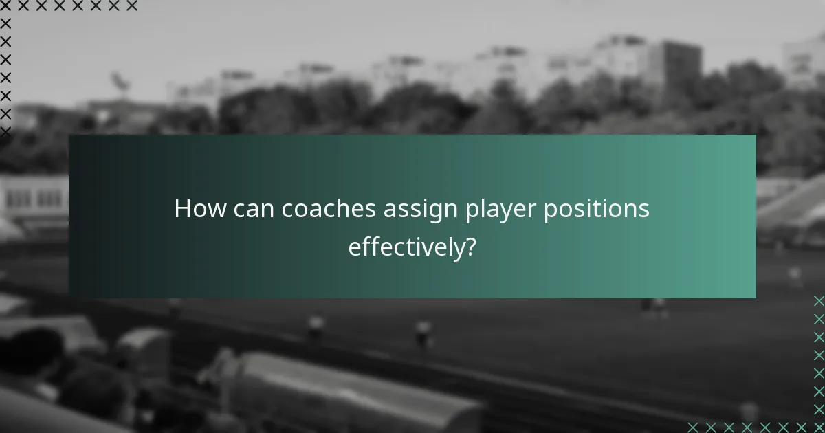 How can coaches assign player positions effectively?