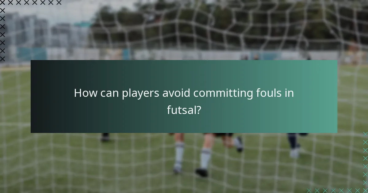 How can players avoid committing fouls in futsal?