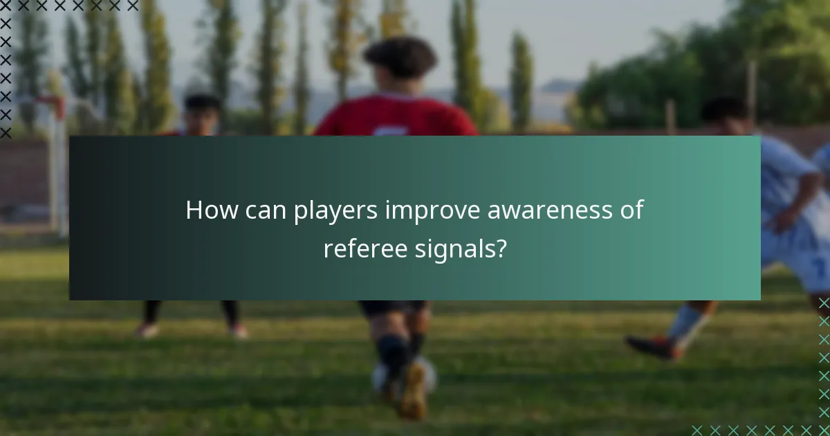 How can players improve awareness of referee signals?