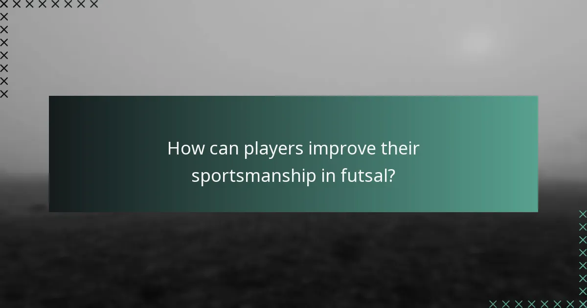 How can players improve their sportsmanship in futsal?