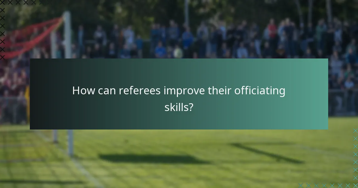 How can referees improve their officiating skills?