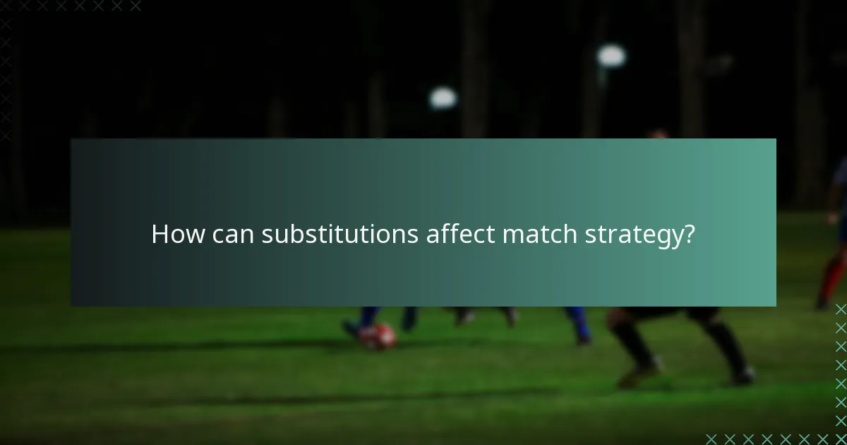 How can substitutions affect match strategy?