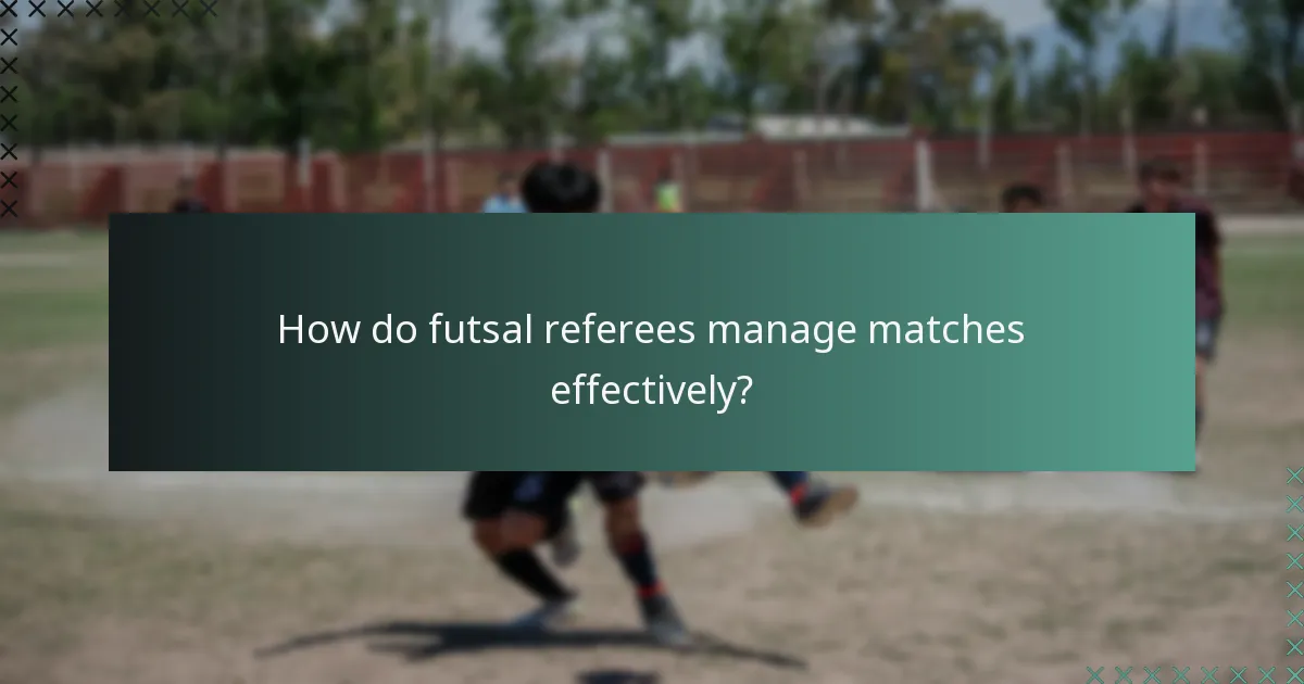 How do futsal referees manage matches effectively?
