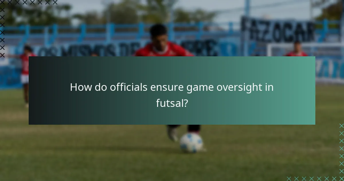 How do officials ensure game oversight in futsal?