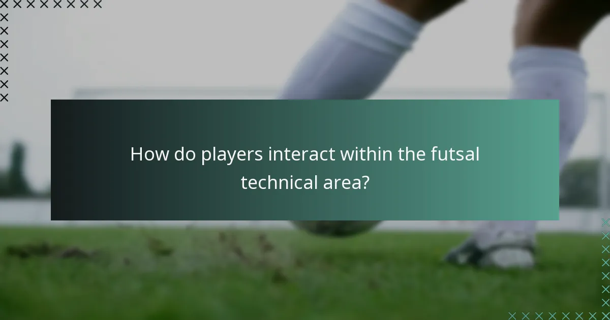How do players interact within the futsal technical area?