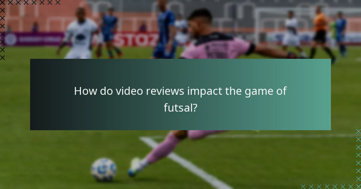 How do video reviews impact the game of futsal?
