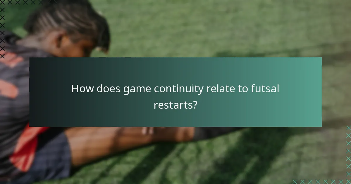How does game continuity relate to futsal restarts?