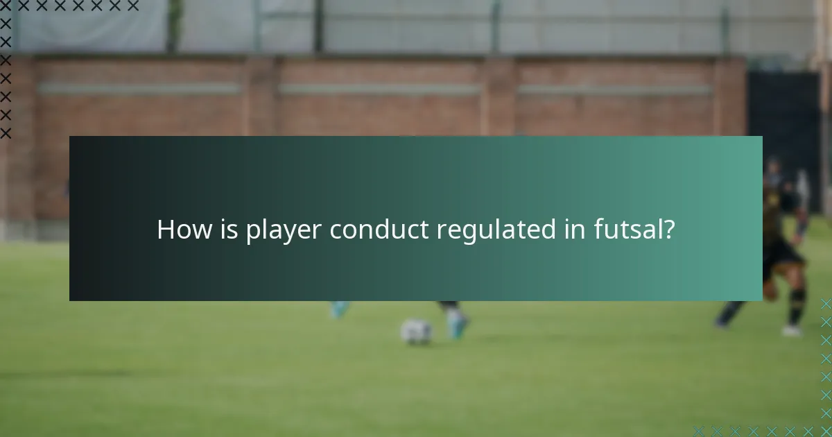 How is player conduct regulated in futsal?