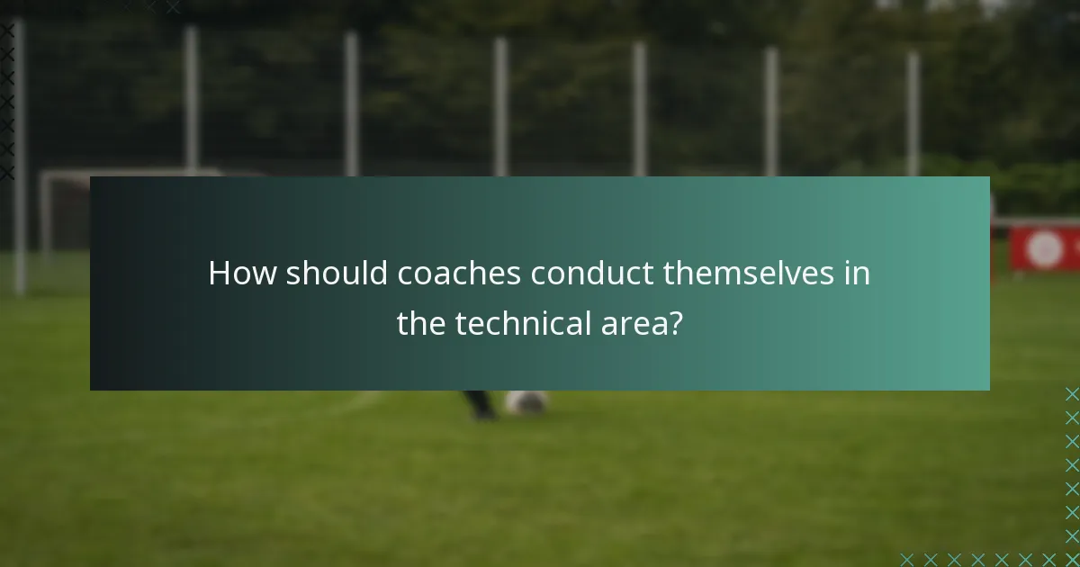 How should coaches conduct themselves in the technical area?