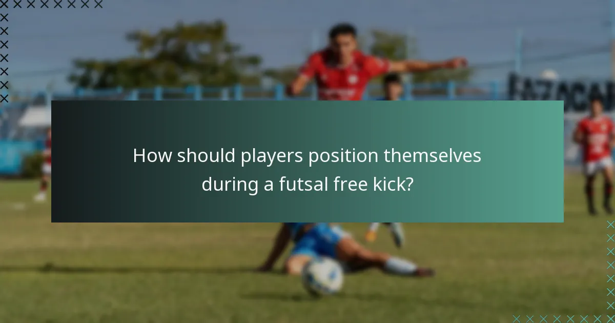 How should players position themselves during a futsal free kick?