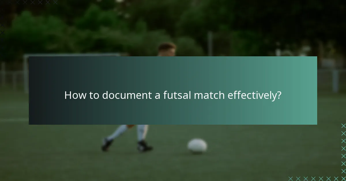 How to document a futsal match effectively?