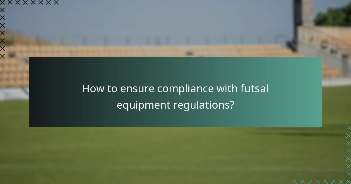 How to ensure compliance with futsal equipment regulations?