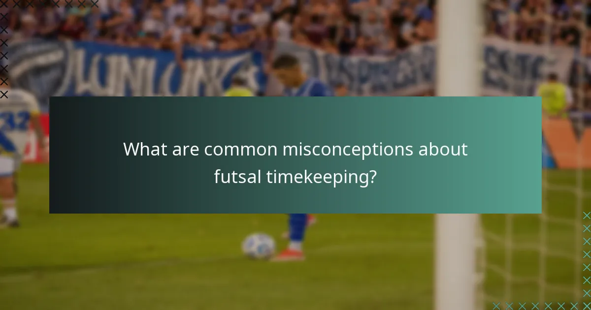 What are common misconceptions about futsal timekeeping?