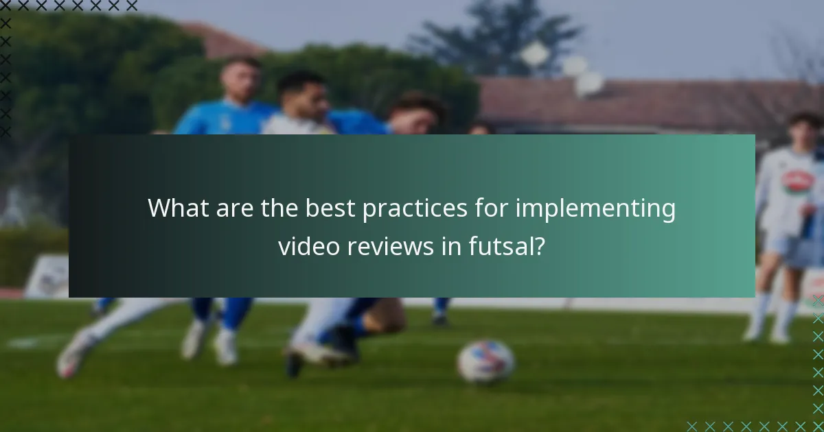 What are the best practices for implementing video reviews in futsal?