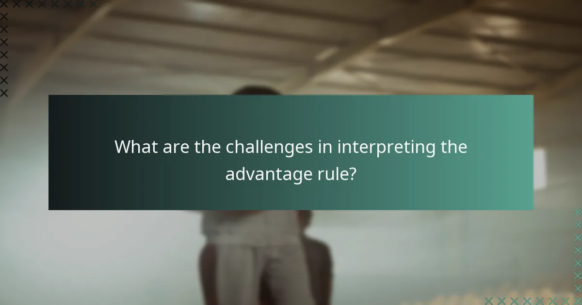 What are the challenges in interpreting the advantage rule?