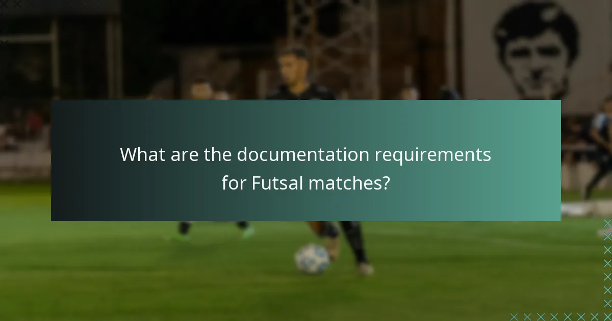 What are the documentation requirements for Futsal matches?