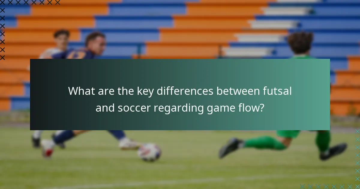 What are the key differences between futsal and soccer regarding game flow?