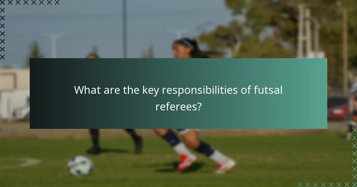 What are the key responsibilities of futsal referees?