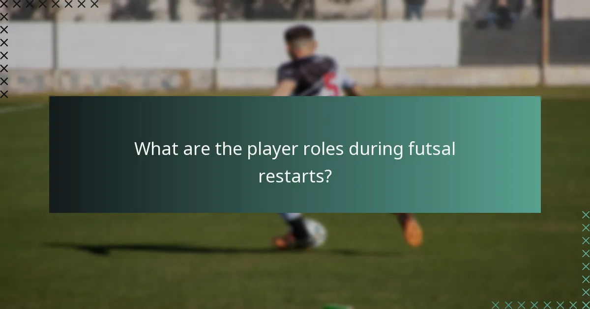 What are the player roles during futsal restarts?