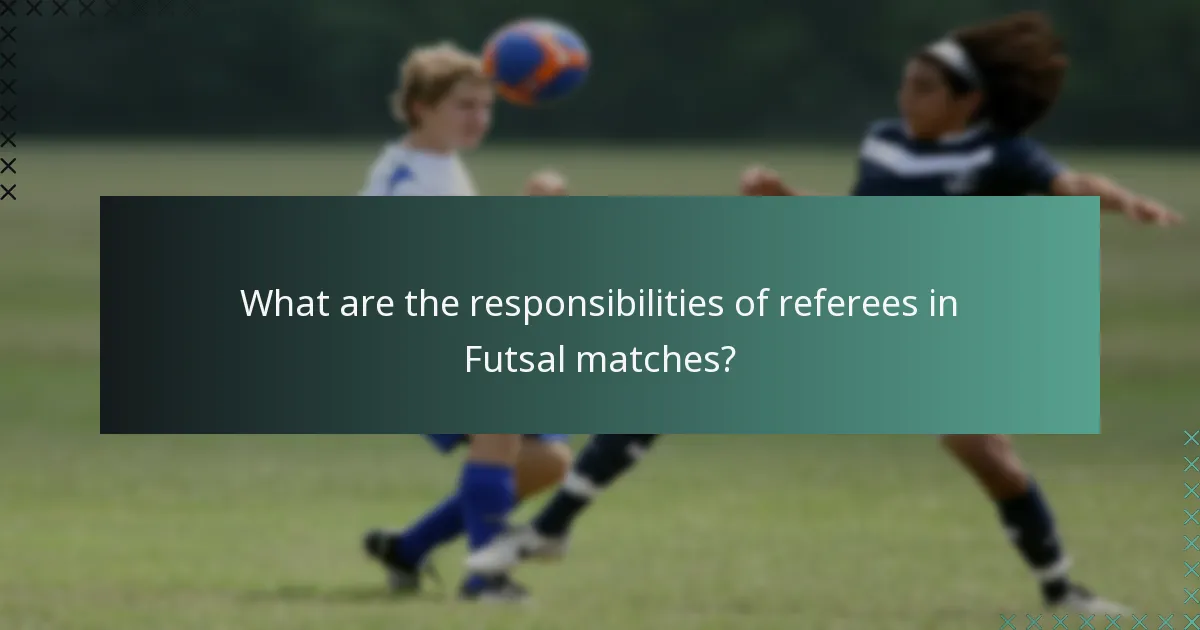 What are the responsibilities of referees in Futsal matches?