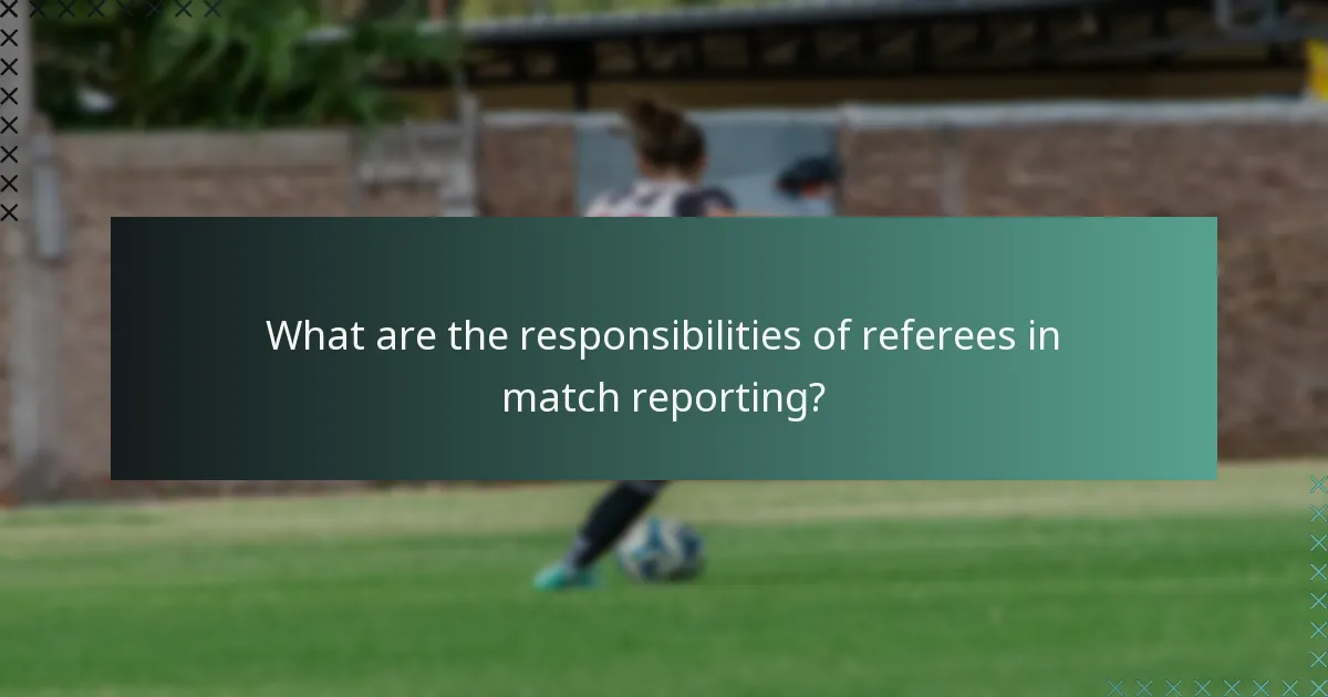 What are the responsibilities of referees in match reporting?