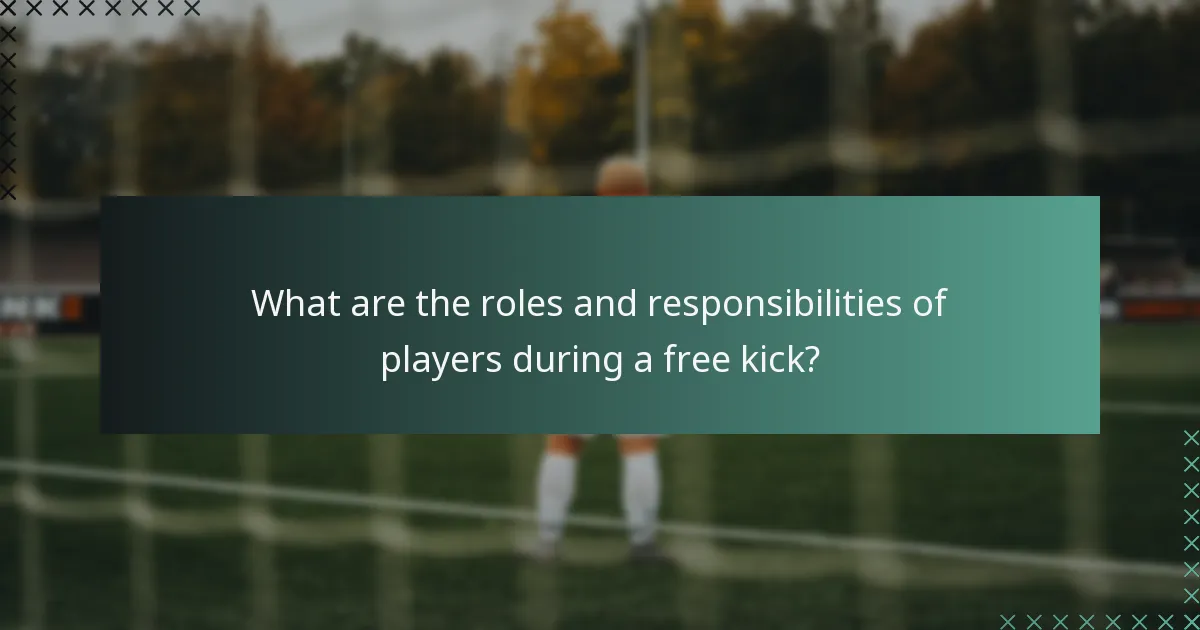 What are the roles and responsibilities of players during a free kick?