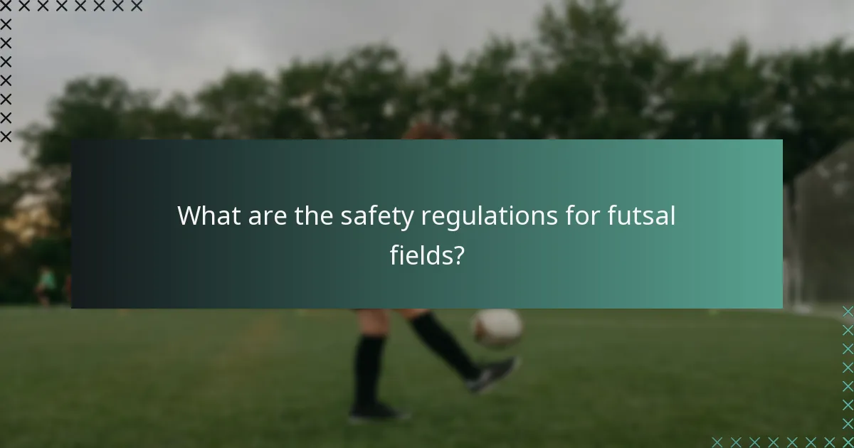 What are the safety regulations for futsal fields?