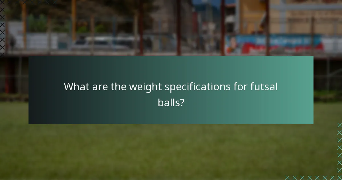 What are the weight specifications for futsal balls?