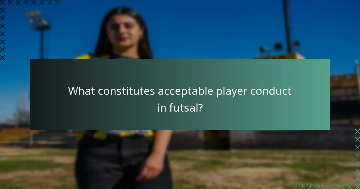 What constitutes acceptable player conduct in futsal?