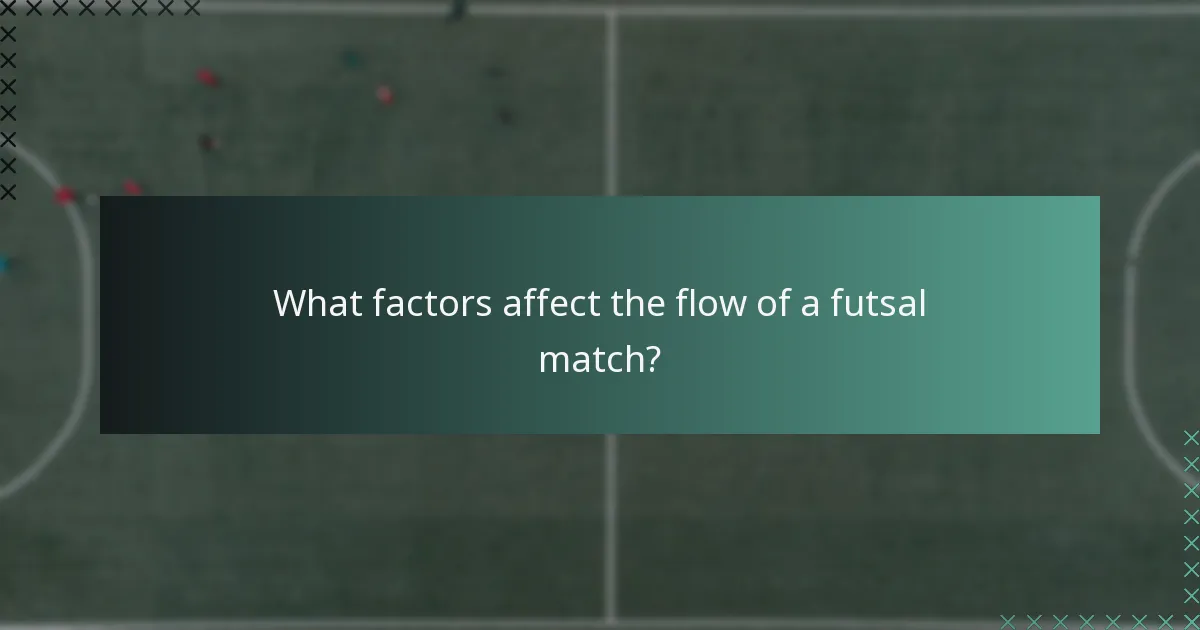 What factors affect the flow of a futsal match?