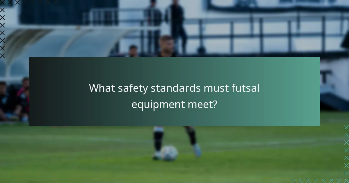 What safety standards must futsal equipment meet?