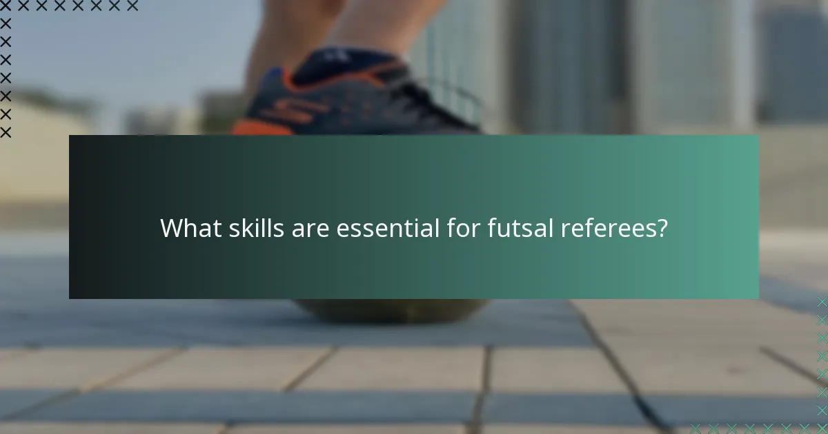What skills are essential for futsal referees?