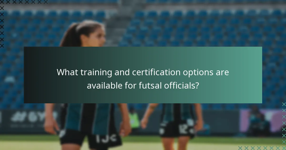 What training and certification options are available for futsal officials?
